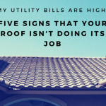 My Utility Bills Are High: Five Signs That Your Roof Isn’t Doing its Job