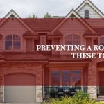 Preventing a Roofing Disaster with These Top Maintenance Tips