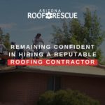 Remaining Confident In Hiring a Reputable Roofing Contractor